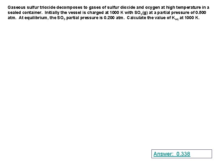 Gaseous sulfur trioxide decomposes to gases of sulfur dioxide and oxygen at high temperature Gaseous sulfur trioxide decomposes to gases of sulfur dioxide and oxygen at high temperature