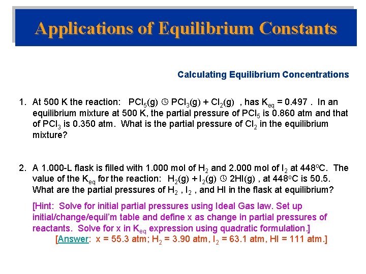 Applications of Equilibrium Constants Calculating Equilibrium Concentrations 1. At 500 K the reaction: PCl