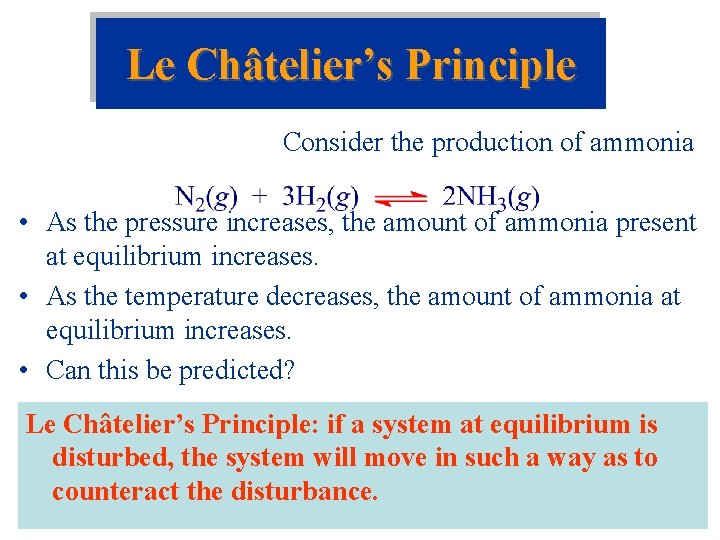 Le Châtelier’s Principle Consider the production of ammonia • As the pressure increases, the