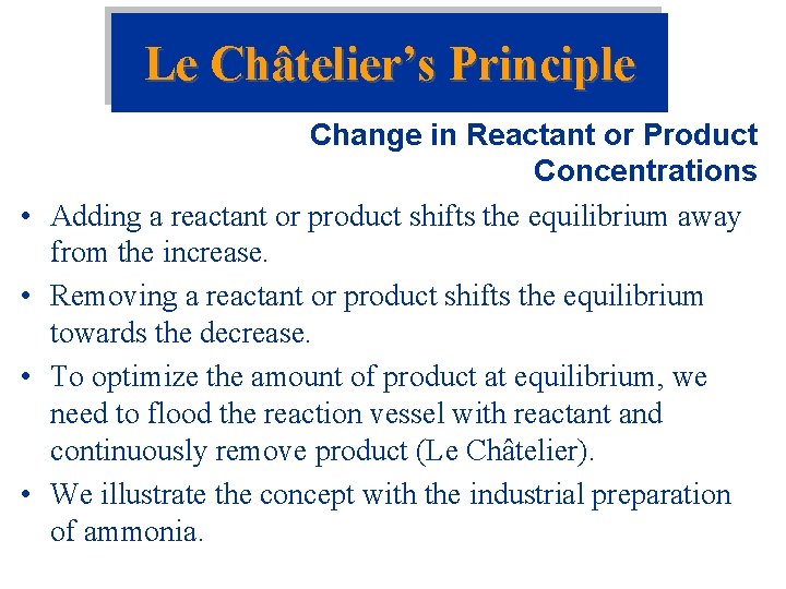 Le Châtelier’s Principle • • Change in Reactant or Product Concentrations Adding a reactant