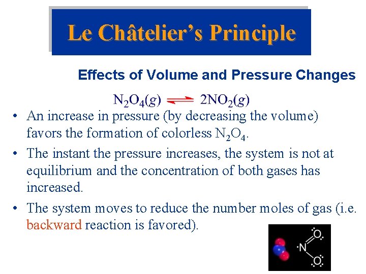 Le Châtelier’s Principle Effects of Volume and Pressure Changes • An increase in pressure