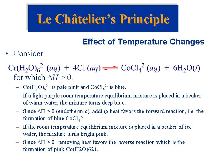 Le Châtelier’s Principle Effect of Temperature Changes • Consider for which H > 0.