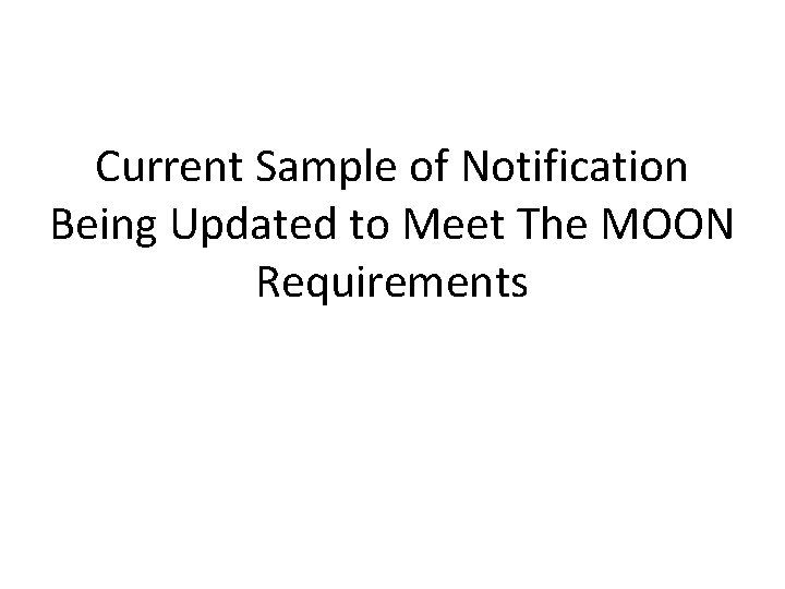 Current Sample of Notification Being Updated to Meet The MOON Requirements 