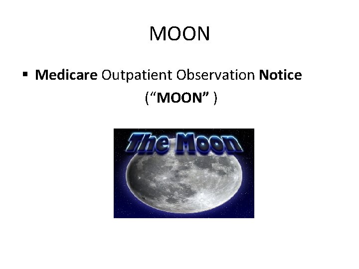 MOON § Medicare Outpatient Observation Notice (“MOON” ) 