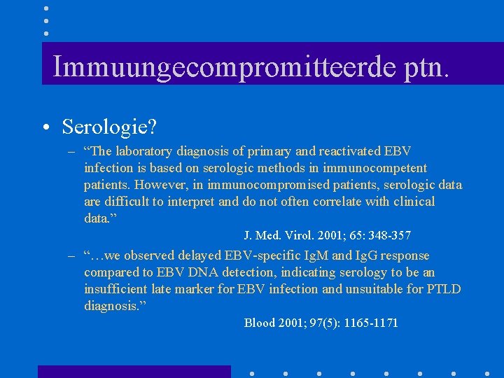 Immuungecompromitteerde ptn. • Serologie? – “The laboratory diagnosis of primary and reactivated EBV infection