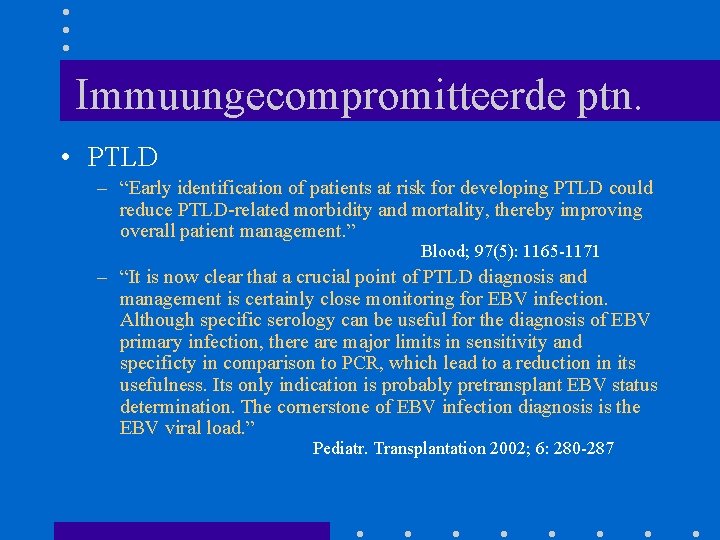 Immuungecompromitteerde ptn. • PTLD – “Early identification of patients at risk for developing PTLD