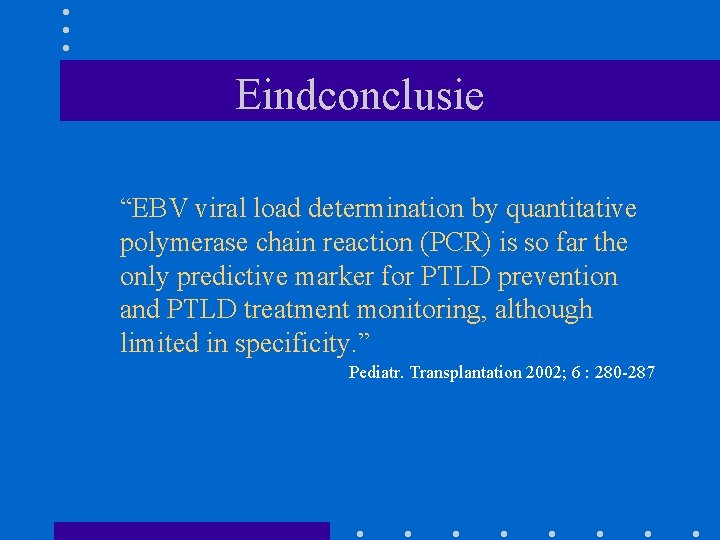 Eindconclusie “EBV viral load determination by quantitative polymerase chain reaction (PCR) is so far
