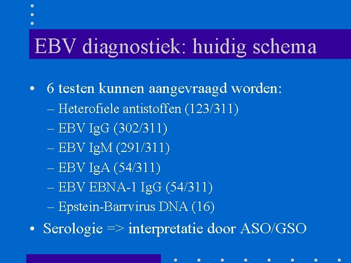 EBV diagnostiek: huidig schema • 6 testen kunnen aangevraagd worden: – Heterofiele antistoffen (123/311)