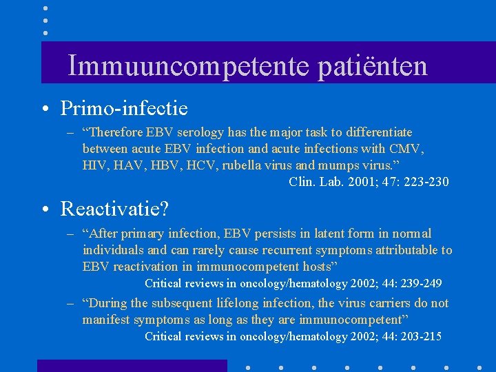 Immuuncompetente patiënten • Primo-infectie – “Therefore EBV serology has the major task to differentiate