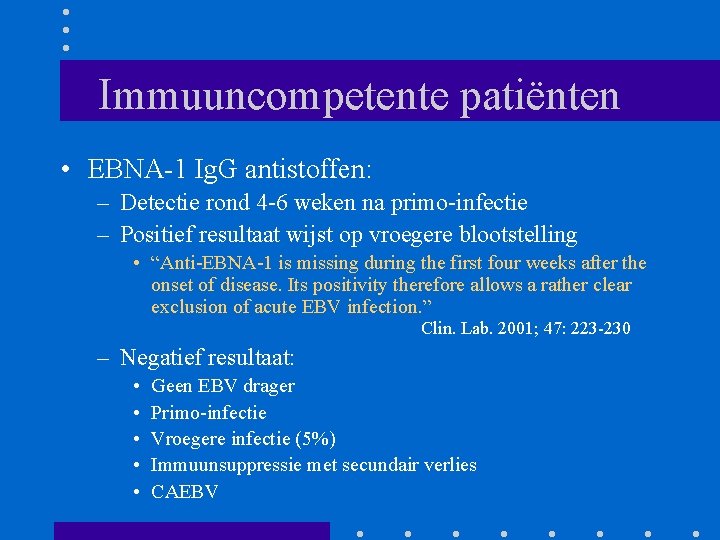 Immuuncompetente patiënten • EBNA-1 Ig. G antistoffen: – Detectie rond 4 -6 weken na