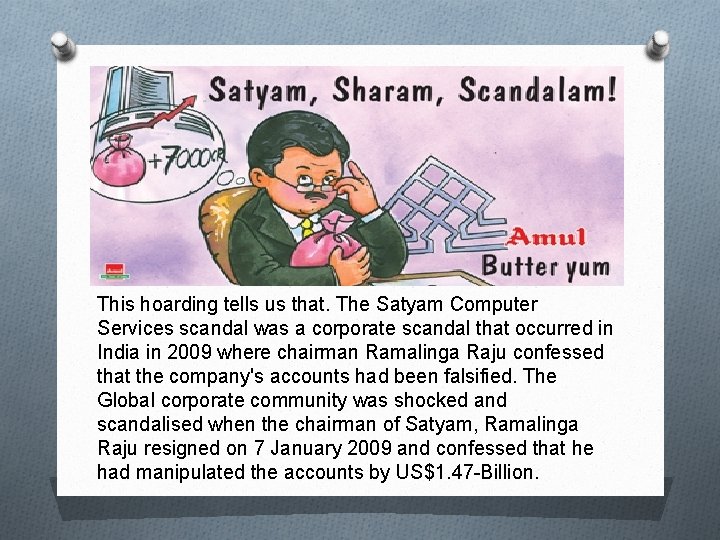 This hoarding tells us that. The Satyam Computer Services scandal was a corporate scandal