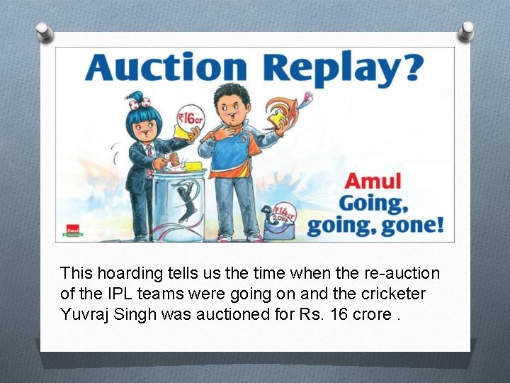 This hoarding tells us the time when the re-auction of the IPL teams were