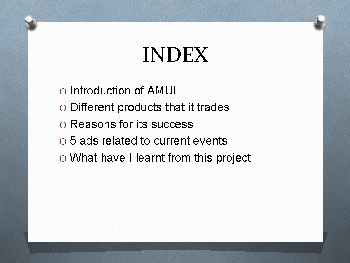 INDEX O Introduction of AMUL O Different products that it trades O Reasons for