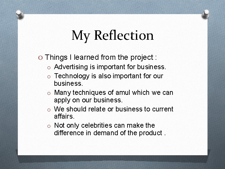 My Reflection O Things I learned from the project : o Advertising is important