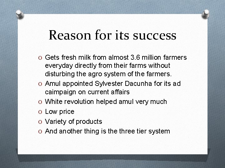 Reason for its success O Gets fresh milk from almost 3. 6 million farmers