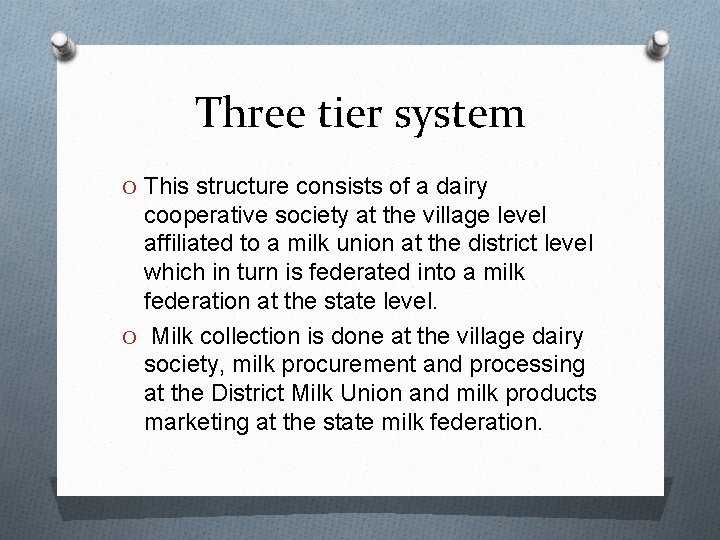 Three tier system O This structure consists of a dairy cooperative society at the