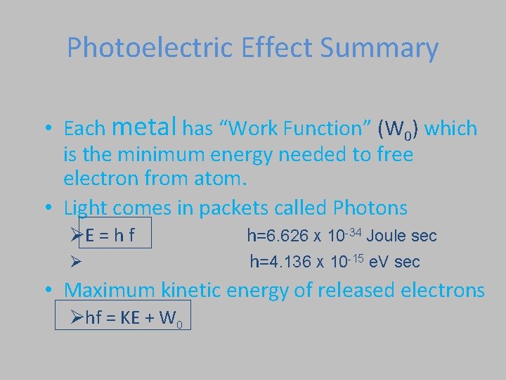 Photoelectric Effect Summary • Each metal has “Work Function” (W 0) which is the