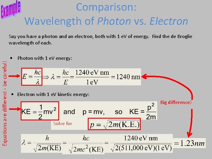 Comparison: Wavelength of Photon vs. Electron Equations are different - be careful! Say you
