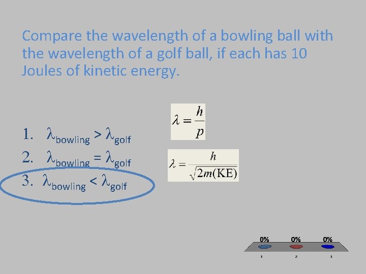 Compare the wavelength of a bowling ball with the wavelength of a golf ball,