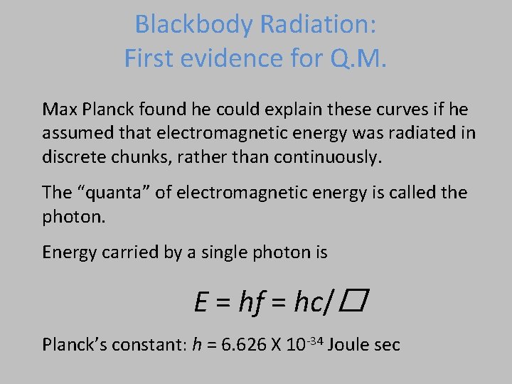 Blackbody Radiation: First evidence for Q. M. Max Planck found he could explain these