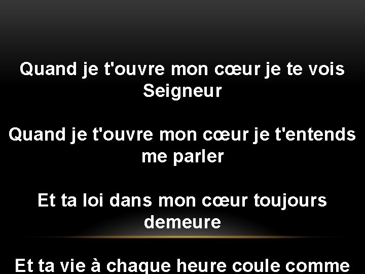 Quand je t'ouvre mon cœur je te vois Seigneur Quand je t'ouvre mon cœur