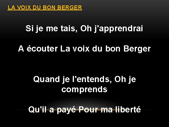 LA VOIX DU BON BERGER Si je me tais, Oh j'apprendrai A écouter La