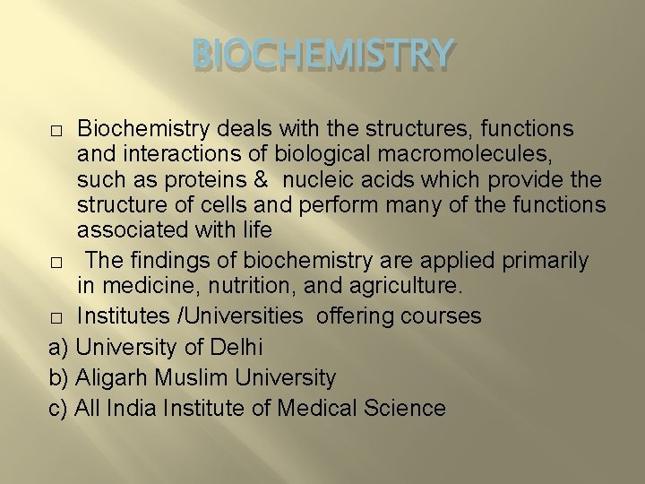 BIOCHEMISTRY Biochemistry deals with the structures, functions and interactions of biological macromolecules, such as