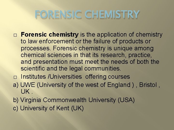 FORENSIC CHEMISTRY Forensic chemistry is the application of chemistry to law enforcement or the