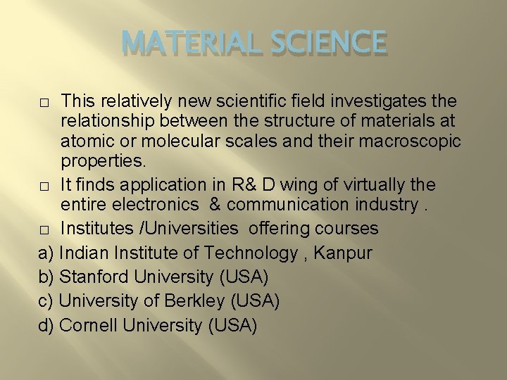 MATERIAL SCIENCE This relatively new scientific field investigates the relationship between the structure of