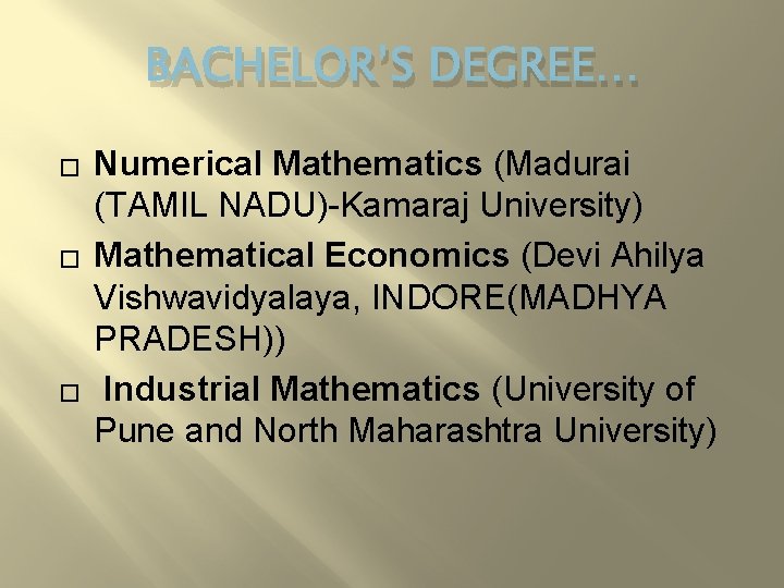 BACHELOR’S DEGREE… � � � Numerical Mathematics (Madurai (TAMIL NADU)-Kamaraj University) Mathematical Economics (Devi