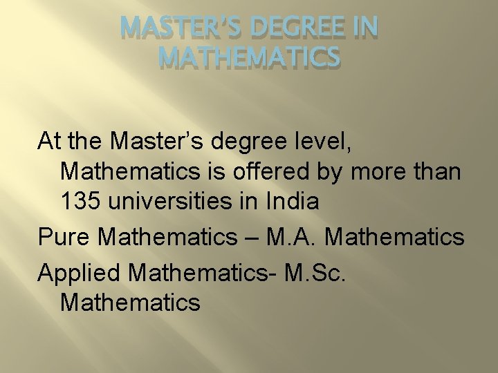 MASTER’S DEGREE IN MATHEMATICS At the Master’s degree level, Mathematics is offered by more