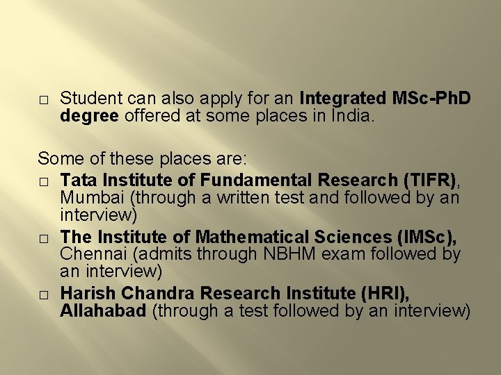 � Student can also apply for an Integrated MSc-Ph. D degree offered at some