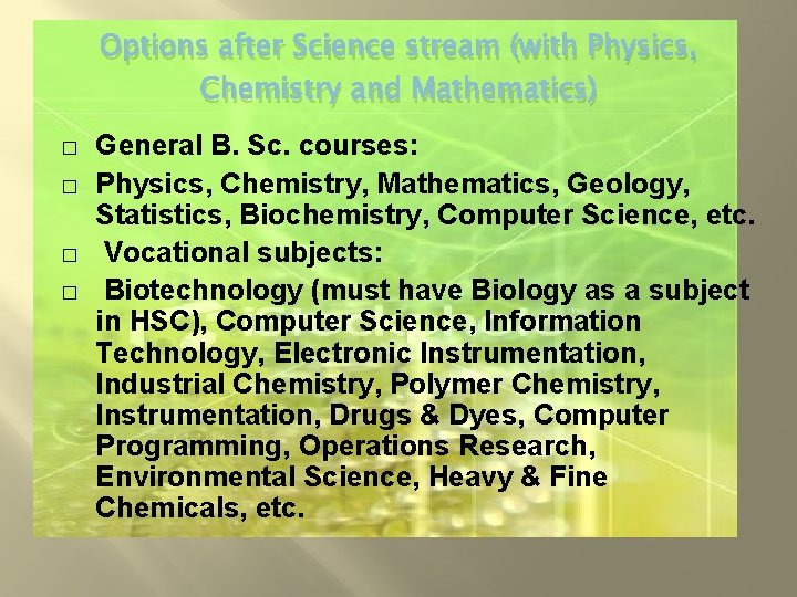 Options after Science stream (with Physics, Chemistry and Mathematics) � � General B. Sc.