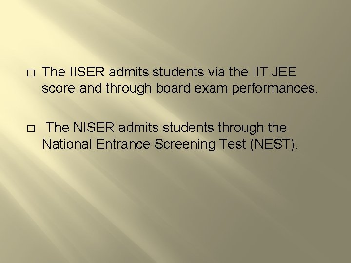 � The IISER admits students via the IIT JEE score and through board exam