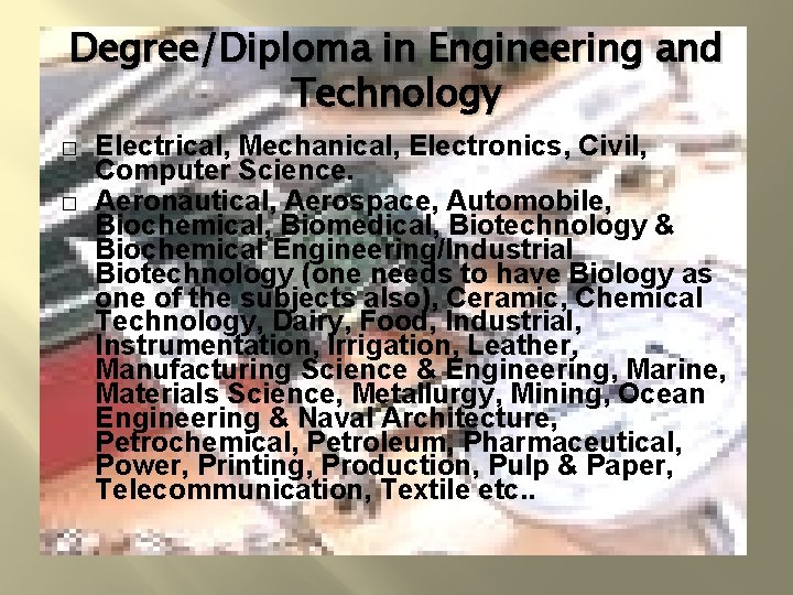 Degree/Diploma in Engineering and Technology � � Electrical, Mechanical, Electronics, Civil, Computer Science. Aeronautical,