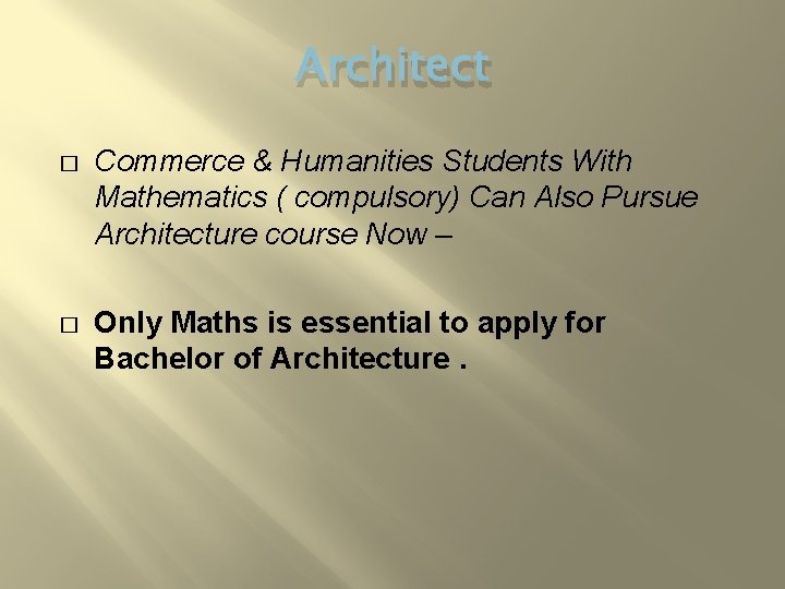 Architect � Commerce & Humanities Students With Mathematics ( compulsory) Can Also Pursue Architecture