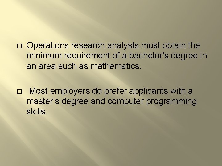 � Operations research analysts must obtain the minimum requirement of a bachelor’s degree in