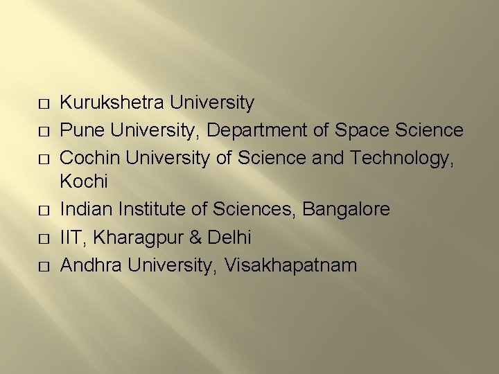 � � � Kurukshetra University Pune University, Department of Space Science Cochin University of