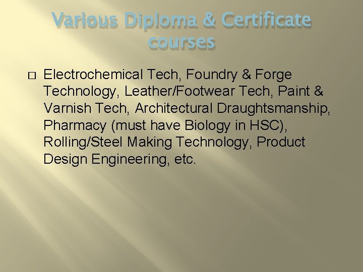 Various Diploma & Certificate courses � Electrochemical Tech, Foundry & Forge Technology, Leather/Footwear Tech,