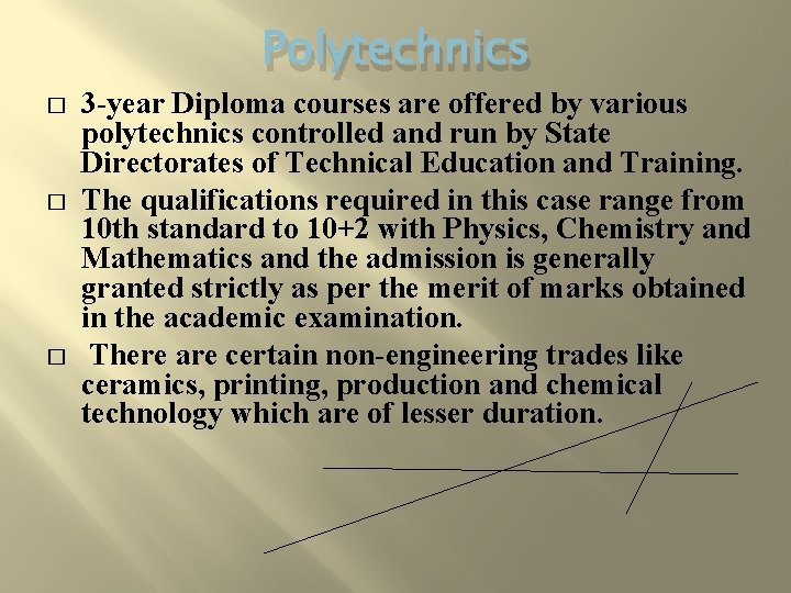 Polytechnics � � � 3 -year Diploma courses are offered by various polytechnics controlled