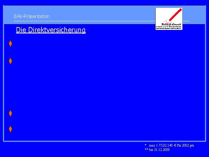 BAV-Präsentation Die Direktversicherung * max 1. 752/2. 148 € für 2002 p/a ** bis