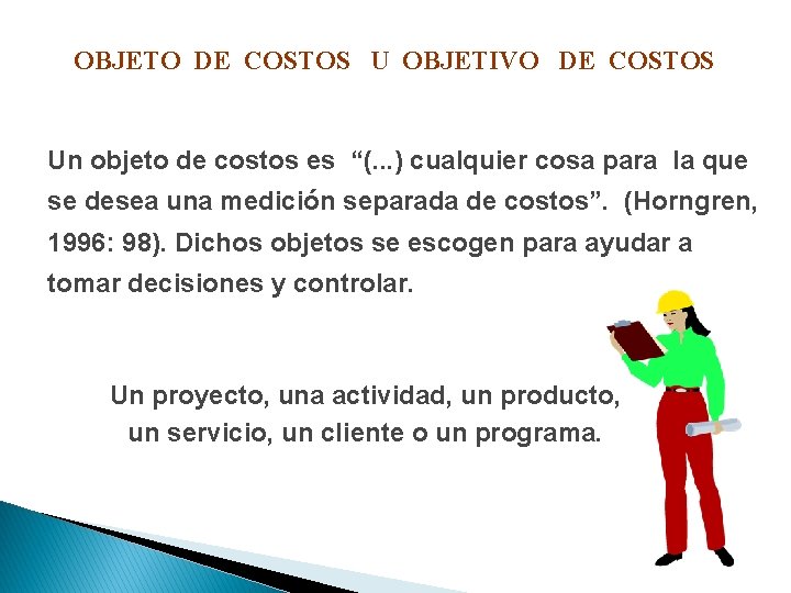 OBJETO DE COSTOS U OBJETIVO DE COSTOS Un objeto de costos es “(. . OBJETO DE COSTOS U OBJETIVO DE COSTOS Un objeto de costos es “(. .