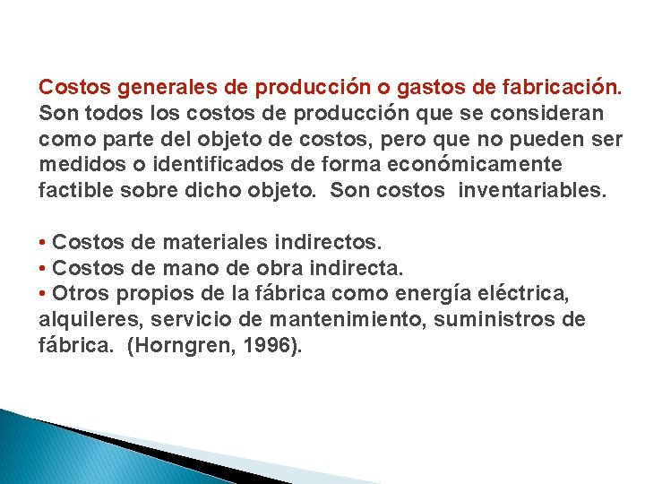 Costos generales de producción o gastos de fabricación. Son todos los costos de producción Costos generales de producción o gastos de fabricación. Son todos los costos de producción