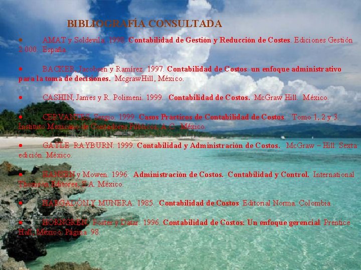 BIBLIOGRAFÍA CONSULTADA · AMAT y Soldevila. 1998. Contabilidad de Gestión y Reducción de Costes. BIBLIOGRAFÍA CONSULTADA · AMAT y Soldevila. 1998. Contabilidad de Gestión y Reducción de Costes.