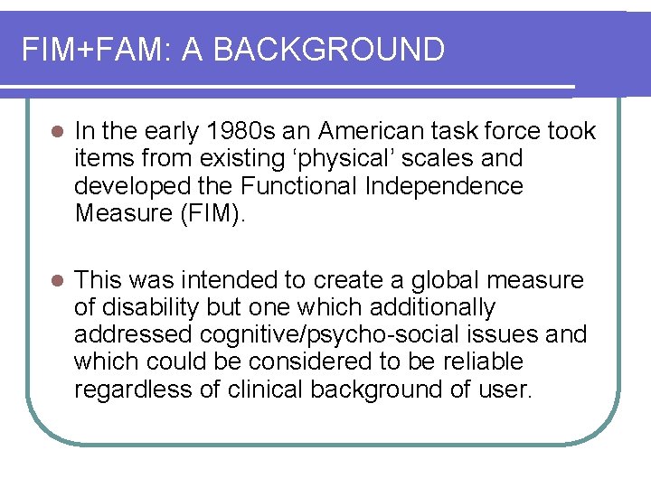 FIM+FAM: A BACKGROUND l In the early 1980 s an American task force took
