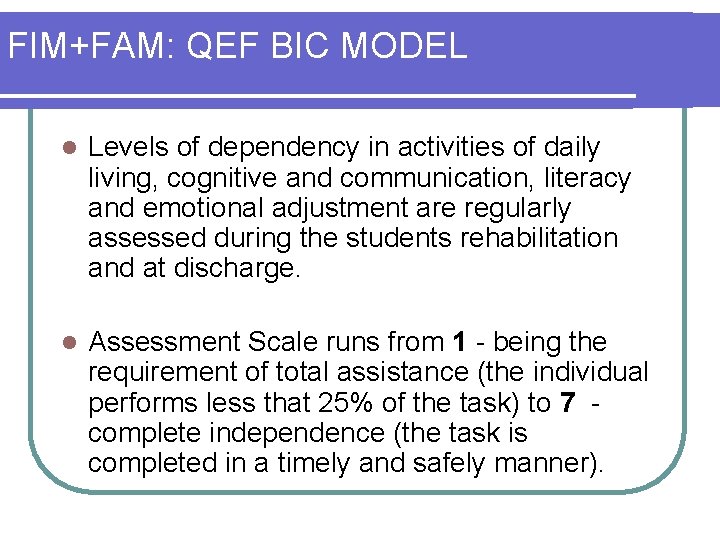 FIM+FAM: QEF BIC MODEL l Levels of dependency in activities of daily living, cognitive