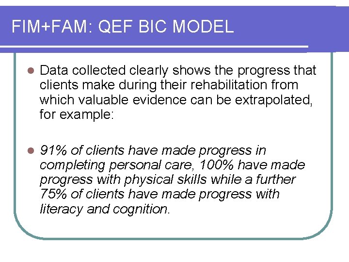 FIM+FAM: QEF BIC MODEL l Data collected clearly shows the progress that clients make