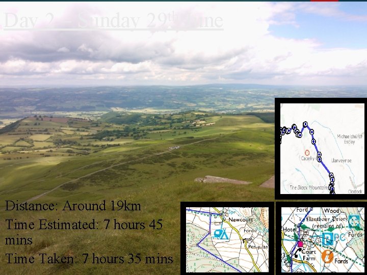 Day 2 – Sunday 29 th June Distance: Around 19 km Time Estimated: 7