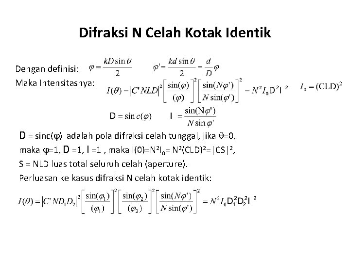 Difraksi N Celah Kotak Identik Dengan definisi: Maka Intensitasnya: D = sinc( ) adalah