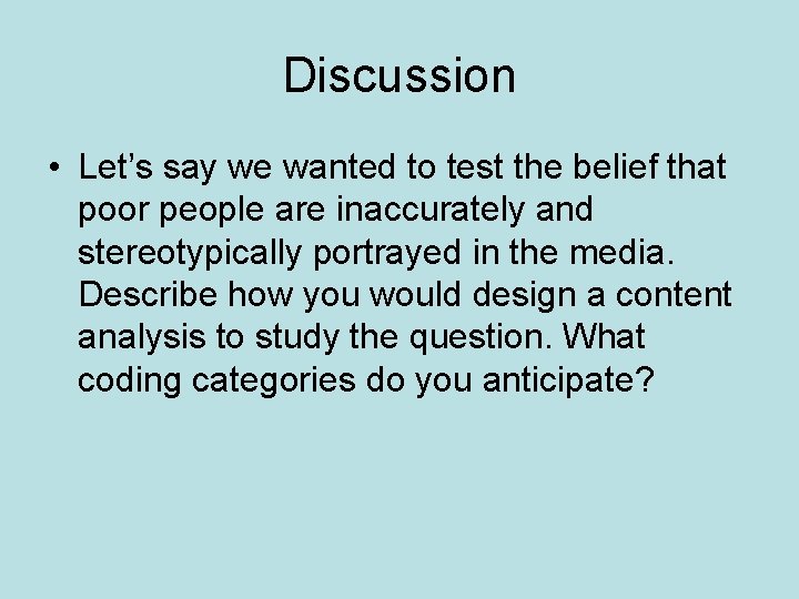 Discussion • Let’s say we wanted to test the belief that poor people are